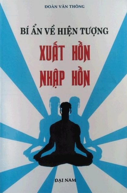 Bí Ẩn Về Hiện Tượng Xuất Hồn Nhập Hồn (Phép Xuất Hồn) - Đoàn Văn Thông