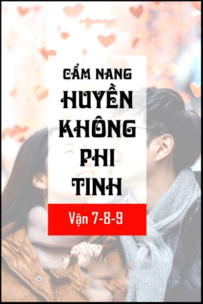 Cẩm Nang Huyền Không Phi Tinh Vận 7-8-9 (Hóa Giải Hỏa Khí, Công Danh Sự Nghiệp, Kích Hoạt Đào Hoa)