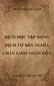 Dịch Tự Bản Nghĩa + Dịch Học Tạp Dụng + Chân Linh Nhân Độn - Trần Mạnh Linh