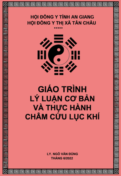 Giáo Trình Lý Luận Cơ Bản Và Thực Hành Châm Cứu Lục Khí - Thầy Đặng Đức Thảo , Lương Y Ngô Văn Đúng