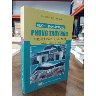 Hướng Dẫn Áp Dụng Phong Thủy Học Trong Xây Dựng Nhà - Nguyễn Tiến Đích