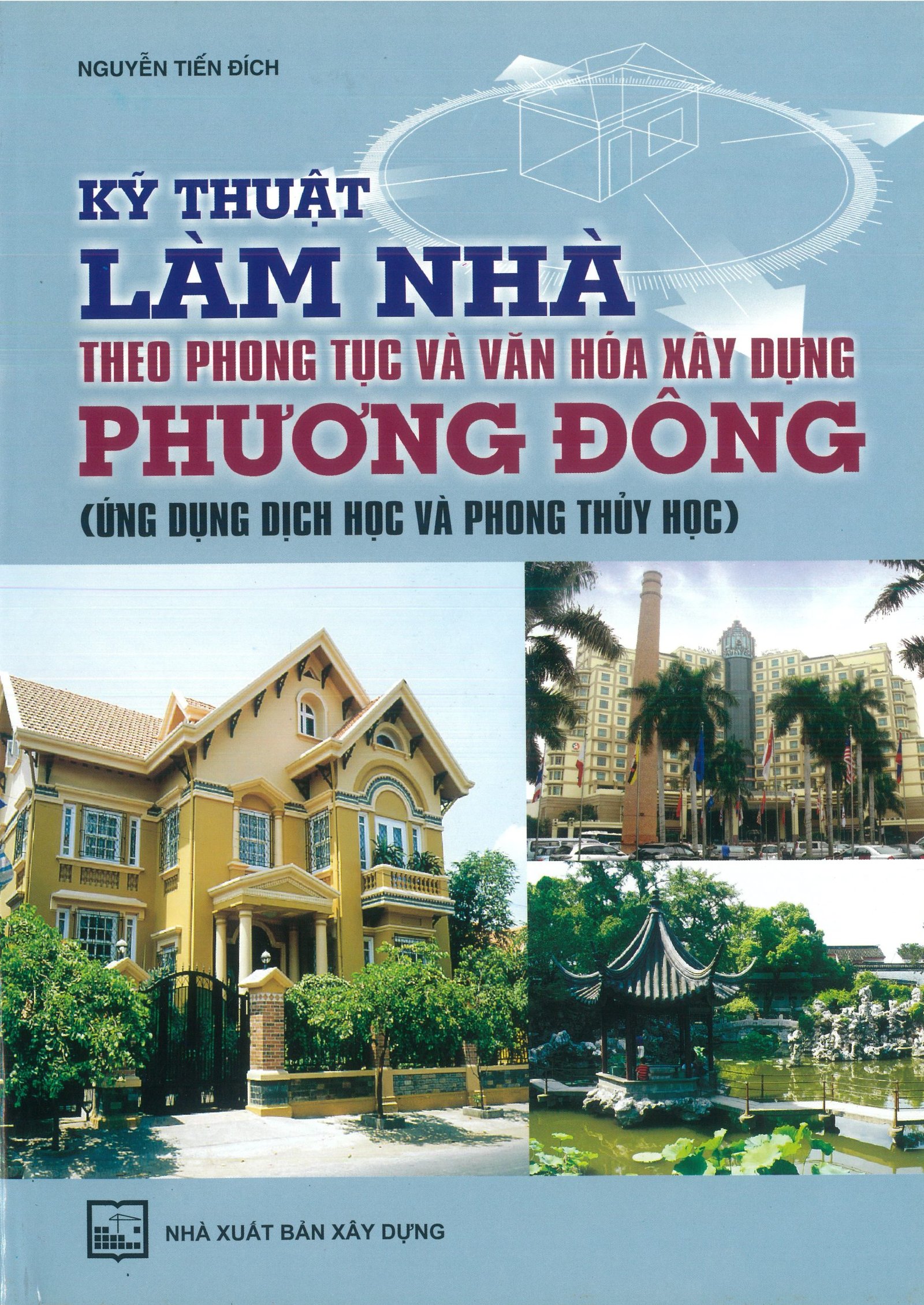 Kỹ Thuật Làm Nhà Theo Phong Tục Và Văn Hóa Xây Dựng Phương Đông - Nguyễn Tiến Đích