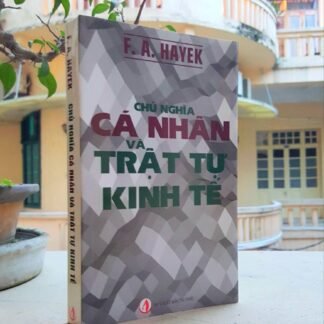 Chủ Nghĩa Cá Nhân Và Trật Tự Kinh Tế - F. A. Hayek